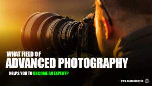 Read more about the article What Field of Advanced Photography Helps You to Become an Expert?